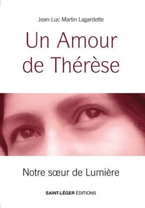 Un amour de Thérèse : Notre soeur de lumière