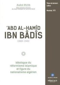 Abd Al-Hamîd Ibn Bâdîs (1889-1940) : idéologue du réformisme islamique et figure du nationalisme algérien