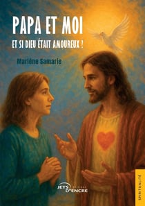 Papa et moi Tome 1 : Et si Dieu était amoureux ?