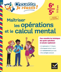 Maîtriser les opérations et le calcul mental 6e, 5e - Chouette, Je réussis !