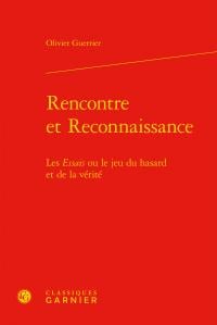 Rencontre et reconnaissance - les essais ou le jeu du hasard et de la vérité