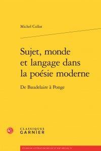 Sujet, monde et langage dans la poésie moderne - de Baudelaire à Ponge