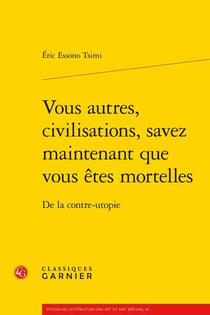 Vous autres, civilisations, savez maintenant que vous êtes mortelles : de la contre-utopie