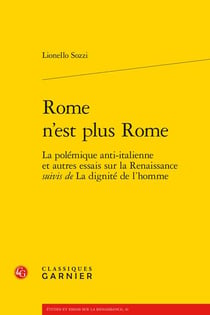 Rome n'est plus Rome : la polémique anti-italienne et autres essais sur la Renaissance - la dignité de l'homme