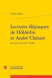 Lectures élégiaques de Holderlin et André Chenier au XIXe et au XXe siècles