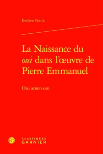 La Naissance du oui dans l'?uvre de Pierre Emmanuel : Oui amen om