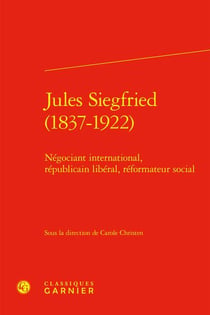Jules Siegfried (1837-1922) : Négociant international, républicain libéral, réformateur social