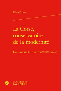 La Corse, conservatoire de la modernité : Une histoire littéraire (XIXe-XXe siècle)