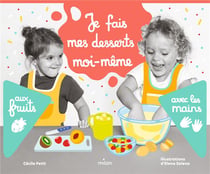 Je fais mes desserts moi-même : aux fruits, avec les mains