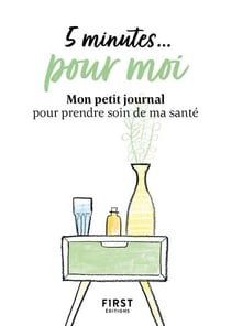 5 minutes... pour moi - mon petit journal pour prendre soin de ma sante
