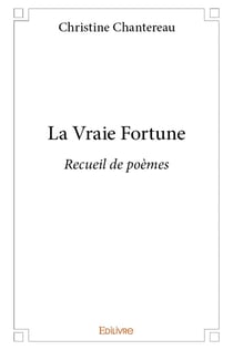 La Vraie Fortune : Recueil de poèmes