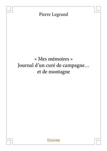 Mes memoires  journal d un cure de campagne  et de montagne