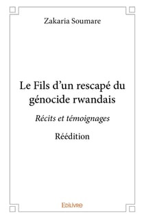 Le Fils d'un rescapé du génocide rwandais : Récits et témoignages - Réédition