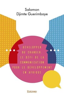 Developper ou changer. le defi de la communication pour le developpement en afrique