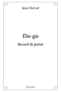 Élie-gie : Recueil de poésie