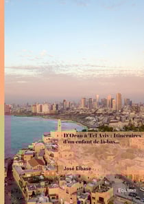 D'Oran à Tel Aviv : Itinéraires d'un enfant de là-bas...