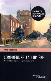 Comprendre la lumière : trucs et techniques pour peindre sur le vif