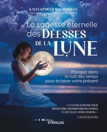 La sagesse éternelle des déesses de la lune : plongez dans la nuit des temps pour éclairer votre présent