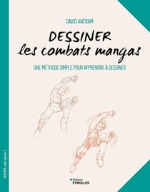 Dessiner les combats mangas : Une méthode simple pour apprendre à dessiner