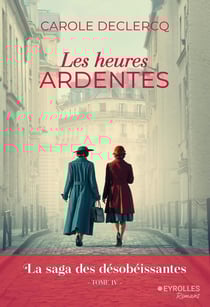 La saga des désobéissantes Tome 4 : Les heures ardentes