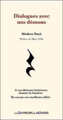 Dialogues avec nos démons : À vos démons intérieurs donnez la lumière - Ils seront vos meilleurs alliés