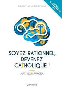 Soyez rationnel, devenez catholique (édition 2025)