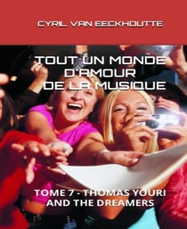 TOUT UN MONDE D'AMOUR DE LA MUSIQUE : TOME 7 - THOMAS YOURI AND THE DREAMERS