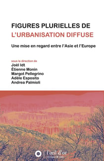 Figures plurielles de l'urbanisation diffuse : Une mise en regard entre l'Asie et l'Europe