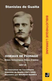 OISEAUX DE PASSAGE : RIMES FANTASTIQUES, RIMES D'ÉBÈNE : Suivi de Un rénovateur de l'occultisme Stanislas de Guaita (1861-1898) par Maurice Barrès
