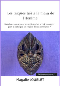 Les risques liés à la main de l'Homme : dans l'environnement actuel, jusqu'où le risk manager peut-il anticiper les risques de son entreprise ?