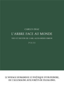 L'arbre face au monde : vies et destin de Carl Alexander Simon