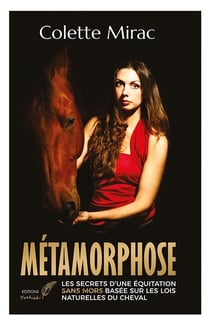 Metamorphose - les secrets d'une equitation sans mors basee sur les lois naturelles du cheval