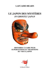 Le Japon des Mystères : Histoires à faire peur - Superstitions et Traditions du Vieux Japon