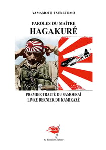 Paroles du maître Hagakuré : Premier traité du samouraï - Livre dernier du kamikazé