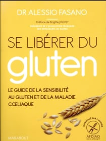 Se libérer du gluten - le guide de la sensibilité au gluten et de la maladie coeliaque
