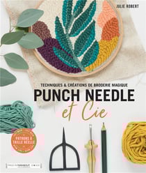 Punch needle et Cie - tecnhiques et créations de broderie magique