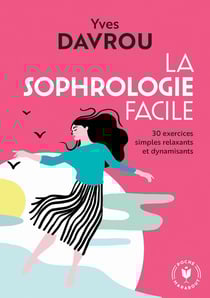 La sophrologie facile - 30 exercices relaxants et dynamisants