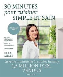 30 minutes pour cuisiner simple et sain : Recettes végétales & gourmandes