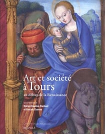 Études renaissantes Tome 19 : Art et société à Tours au début de la Renaissance