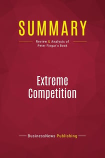 Summary: Extreme Competition : Review and Analysis of Peter Fingar's Book