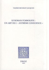 Le roman symboliste - un art de l'extrême conscience - Edouard Dujardin, André Gide, Rémy de Gourmont