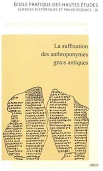 Sciences historiques et philologiques Tome 3 - la suffixation des anthroponymes grecs antiques