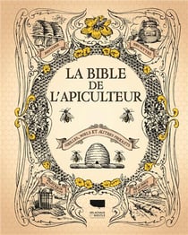 La bible de l'apiculteur - abeilles, miels et autres produits
