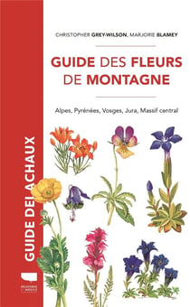 Guide Delachaux : guide des fleurs de montagne  : Alpes, Pyrénées, Vosges, Jura, Massif central