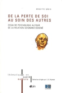 De la perte de soi au soin des autres - essai de psychologie autour de la relation soignant/soigné