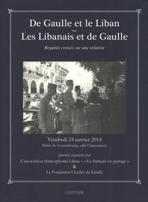 De gaulle et le liban : les libanais et de gaulle, regards croisés sur une relation