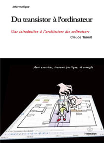 Du transistor à l'ordinateur - une introduction à l'architecture des ordinateurs - avec exercices, travaux pratiques et corrigés