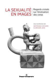 La sexualité en images - regards croisés sur l'érotisation des corps
