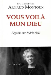 Vous voila mon Dieu vous me cherchiez ! regards sur Marie Noël