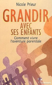 Grandir avec ses enfants - comment vivre l'aventure parentale